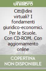 Citt@dini virtuali? I fondamenti giuridico-economici. Per le Scuole. Con CD-ROM. Con aggiornamento online libro