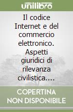 Il codice Internet e del commercio elettronico. Aspetti giuridici di rilevanza civilistica. In appendice le fonti storiche, internazionali... Con CD-ROM libro