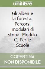 Gli alberi e la foresta. Percorsi modulari di storia. Modulo C. Per le Scuole