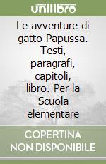 Le avventure di gatto Papussa. Testi, paragrafi, capitoli, libro. Per la Scuola elementare libro