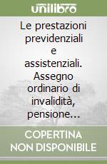 Le prestazioni previdenziali e assistenziali. Assegno ordinario di invalidità, pensione ordinaria di inabilità, pensione supplementare... libro