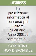 La preselezione informatica al concorso per uditore giudiziario. Anno 2001. I commenti ai 15.743 quesiti. Con CD-ROM libro