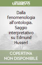 Dalla fenomenologia all'ontologia. Saggio interpretativo su Edmund Husserl