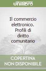 Il commercio elettronico. Profili di diritto comunitario