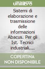 Sistemi di elaborazione e trasmissione delle informazioni Abacus. Per gli Ist. Tecnici industriali. Vol. 2