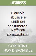 Clausole abusive e diritti dei consumatori. Raffronti comparatistici libro