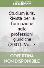 Studium iuris. Rivista per la formazione nelle professioni giuridiche (2001). Vol. 3 libro