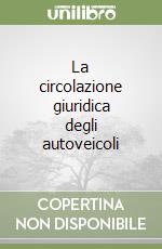 La circolazione giuridica degli autoveicoli libro