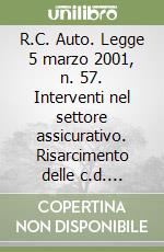 R.C. Auto. Legge 5 marzo 2001, n. 57. Interventi nel settore assicurativo. Risarcimento delle c.d. micropermanenti. Prontuario con 76 tabelle esplicative libro