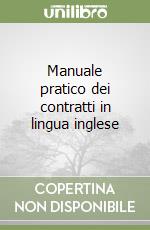 Manuale pratico dei contratti in lingua inglese libro