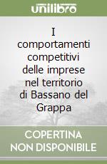 I comportamenti competitivi delle imprese nel territorio di Bassano del Grappa