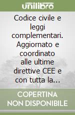 Codice civile e leggi complementari. Aggiornato e coordinato alle ultime direttive CEE e con tutta la più importante legislazione civile e commerciale. Con CD-ROM libro