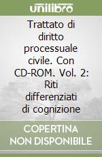 Trattato di diritto processuale civile. Con CD-ROM. Vol. 2: Riti differenziati di cognizione libro