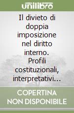 Il divieto di doppia imposizione nel diritto interno. Profili costituzionali, interpretativi e procedimentali