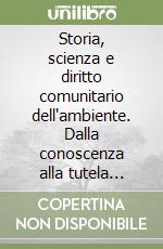 Storia, scienza e diritto comunitario dell'ambiente. Dalla conoscenza alla tutela degli ecosistemi. Con CD-ROM libro