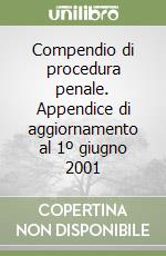 Compendio di procedura penale. Appendice di aggiornamento al 1º giugno 2001 libro