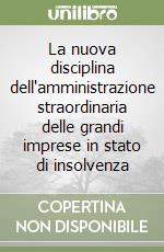 La nuova disciplina dell'amministrazione straordinaria delle grandi imprese in stato di insolvenza