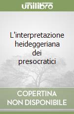 L'interpretazione heideggeriana dei presocratici libro