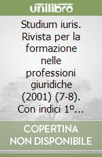 Studium iuris. Rivista per la formazione nelle professioni giuridiche (2001) (7-8). Con indici 1º semestre 2001 libro