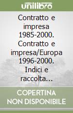 Contratto e impresa 1985-2000. Contratto e impresa/Europa 1996-2000. Indici e raccolta completa. Dizionario enciclopedico del diritto.. Con CD-ROM libro