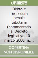 Diritto e procedura penale tributaria (commentario al Decreto legislativo 10 marzo 2000, n. 74) libro