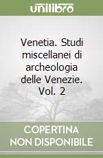 Venetia. Studi miscellanei di archeologia delle Venezie. Vol. 2 libro