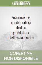 Sussidio e materiali di diritto pubblico dell'economia libro