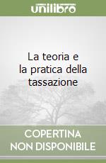 La teoria e la pratica della tassazione libro