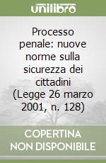 Processo penale: nuove norme sulla sicurezza dei cittadini (Legge 26 marzo 2001, n. 128) libro