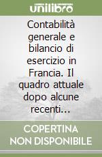 Contabilità generale e bilancio di esercizio in Francia. Il quadro attuale dopo alcune recenti modifiche libro
