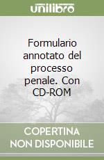 Formulario annotato del processo penale. Con CD-ROM