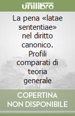 La pena «latae sententiae» nel diritto canonico. Profili comparati di teoria generale libro