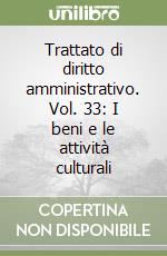 Trattato di diritto amministrativo. Vol. 33: I beni e le attività culturali libro