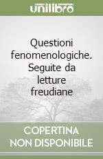 Questioni fenomenologiche. Seguite da letture freudiane libro