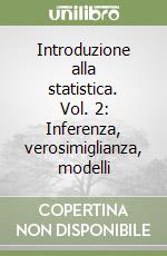 Introduzione alla statistica. Vol. 2: Inferenza, verosimiglianza, modelli