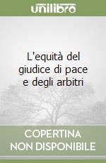 L'equità del giudice di pace e degli arbitri libro