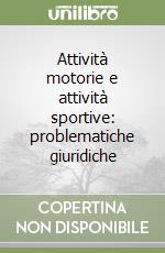 Attività motorie e attività sportive: problematiche giuridiche libro