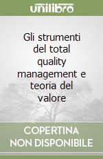 Gli strumenti del total quality management e teoria del valore libro
