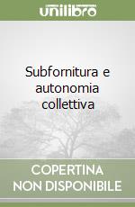 Subfornitura e autonomia collettiva libro