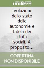 Evoluzione dello stato delle autonomie e tutela dei diritti sociali. A proposito della riforma del titolo V della Costituzione. Atti dell'Incontro seminariale (1999) libro