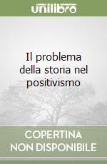 Il problema della storia nel positivismo libro