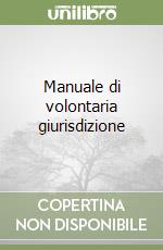 Manuale di volontaria giurisdizione libro