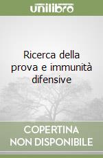 Ricerca della prova e immunità difensive libro