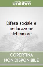 Difesa sociale e rieducazione del minore libro