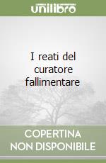 I reati del curatore fallimentare libro