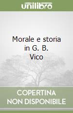 Morale e storia in G. B. Vico libro