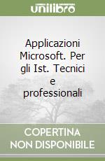 Applicazioni Microsoft. Per gli Ist. Tecnici e professionali libro