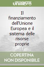 Il finanziamento dell'Unione Europea e il sistema delle risorse proprie