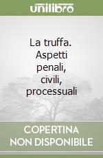 La truffa. Aspetti penali, civili, processuali libro