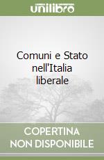 Comuni e Stato nell'Italia liberale libro